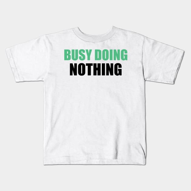 Busy doing nothing 3 Kids T-Shirt by SamridhiVerma18